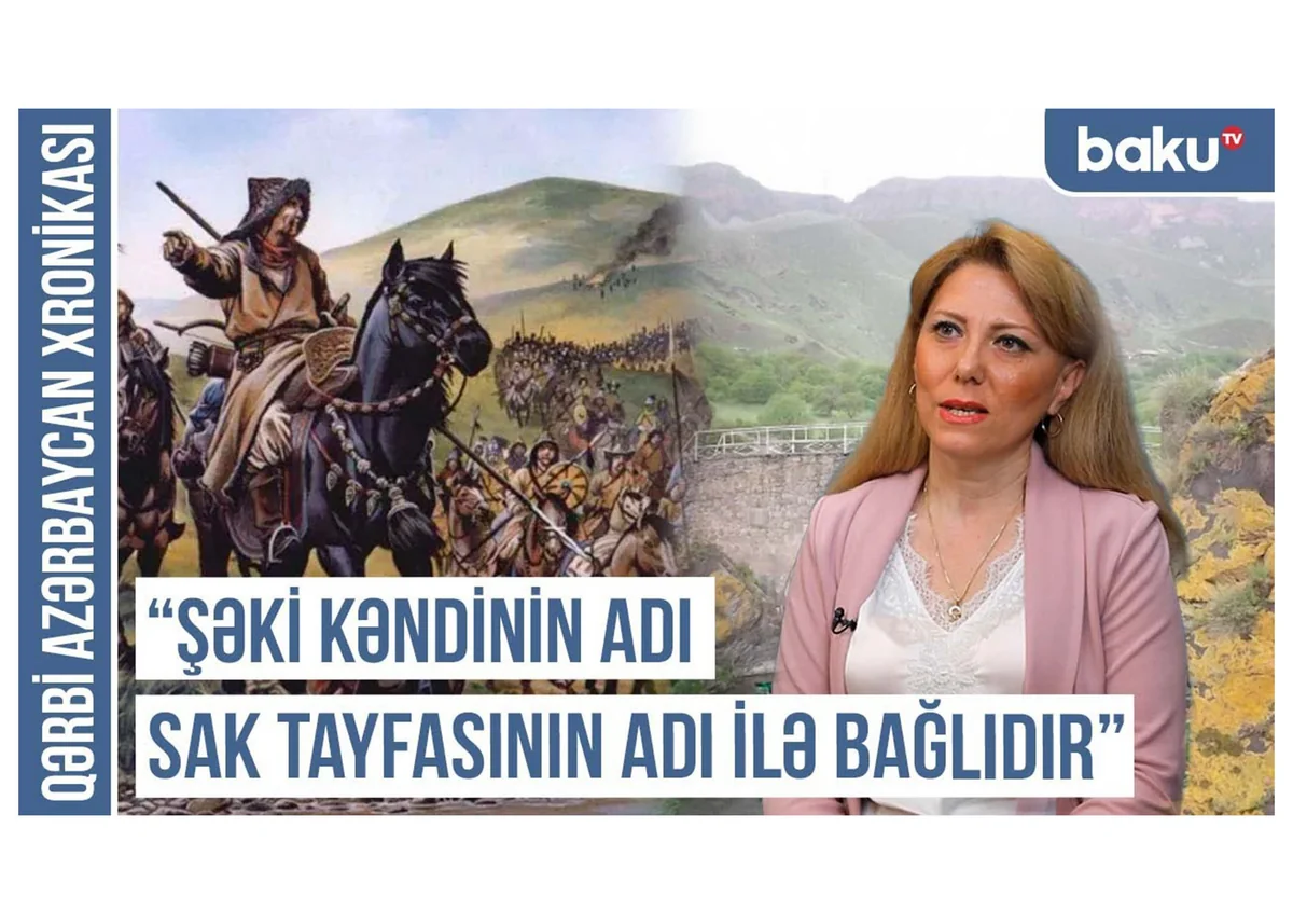Qərbi Azərbaycan Xronikası: Şəki kəndinin adı Sak tayfasının adı ilə bağlıdır