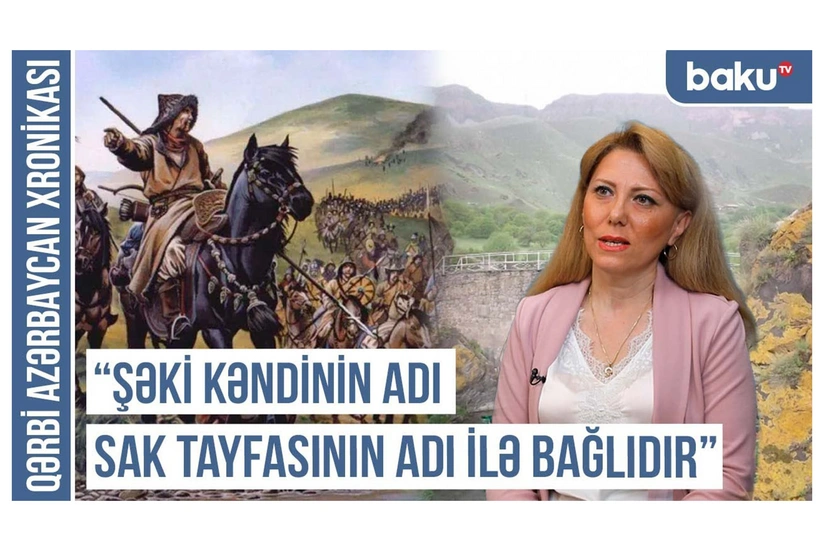 Qərbi Azərbaycan Xronikası: Şəki kəndinin adı Sak tayfasının adı ilə bağlıdır