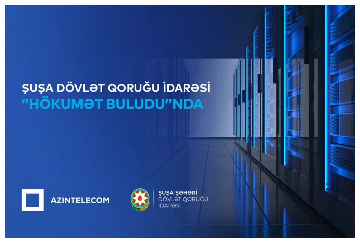 Şuşa Şəhəri Dövlət Qoruğu İdarəsi qismən İT sistemlərini Hökumət buluduna köçürüb