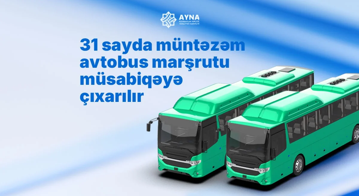 AYNA 31 sayda müntəzəm avtobus marşrutunu müsabiqəyə çıxarır