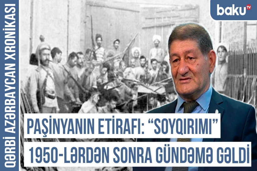 Paşinyanın etirafı: Soyqırımı 1950-ci illərdən sonra gündəmə gəlib