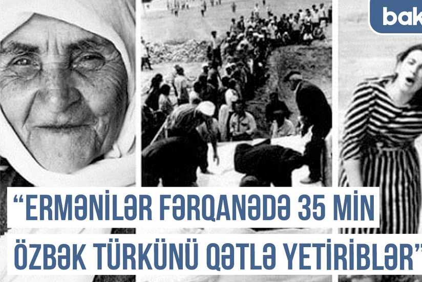 Qərbi Azərbaycan Xronikası: Ermənilər Fərqanədə 35 min özbək türkünü qətlə yetiriblər
