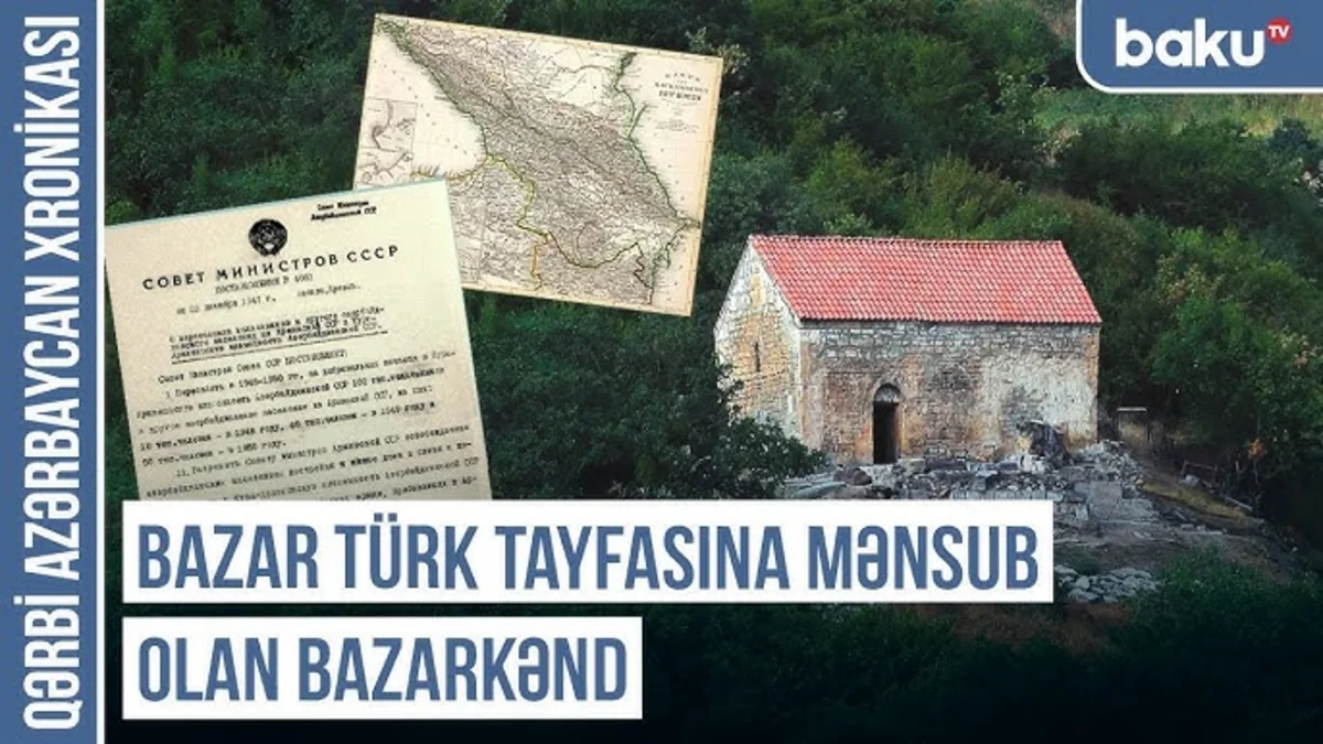 Qərbi Azərbaycan Xronikası: Bazar türk tayfasına mənsub olan Bazarkənd