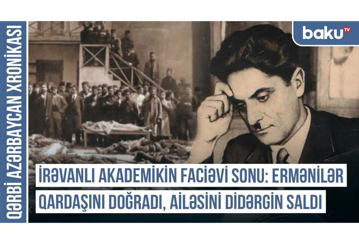 Qərbi Azərbaycan Xronikası: İrəvanlı akademikin faciəvi sonu