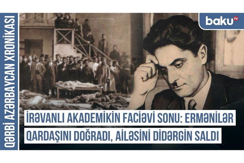 Qərbi Azərbaycan Xronikası: İrəvanlı akademikin faciəvi sonu