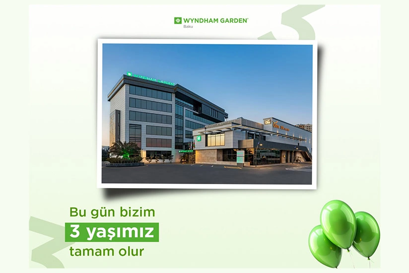 Wyndham Garden Baku hoteli bu gün 3 yaşını qeyd edir