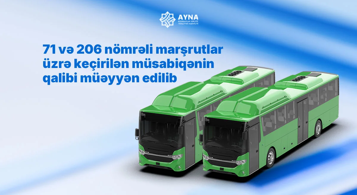 71 və 206 nömrəli avtobus marşrutları üzrə keçirilən müsabiqələrin qalibi müəyyən edilib