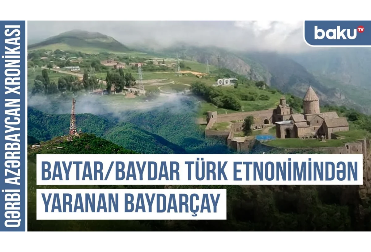 Qərbi Azərbaycan Xronikası: Bayburd, Bəydağ, Baydarçay - türk tarixinin izi