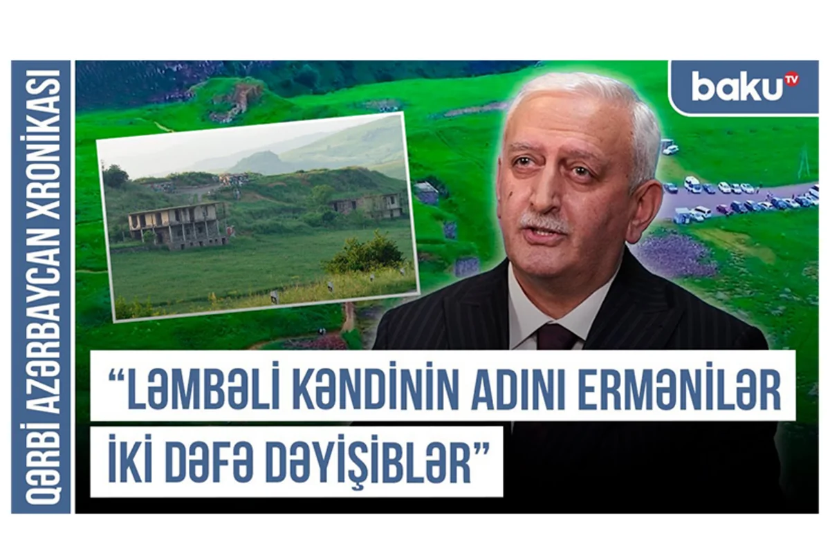 Qərbi Azərbaycan Xronikası: Ləmbəli kəndinin adını ermənilər iki dəfə dəyişiblər