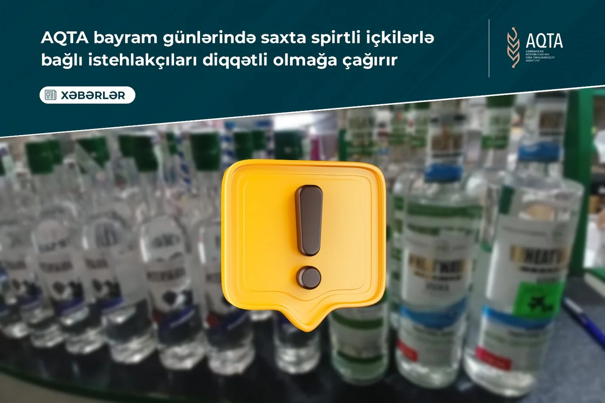 AQTA bayram günlərində saxta spirtli içkilərlə bağlı istehlakçılara müraciət edib
