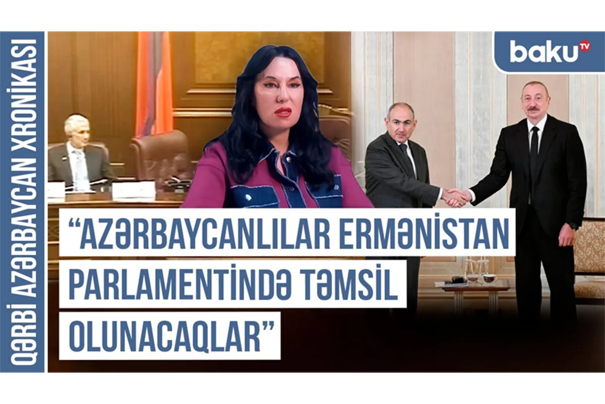 Qərbi Azərbaycan Xronikası: Azərbaycanlılar Ermənistan parlamentində təmsil olunacaqlar