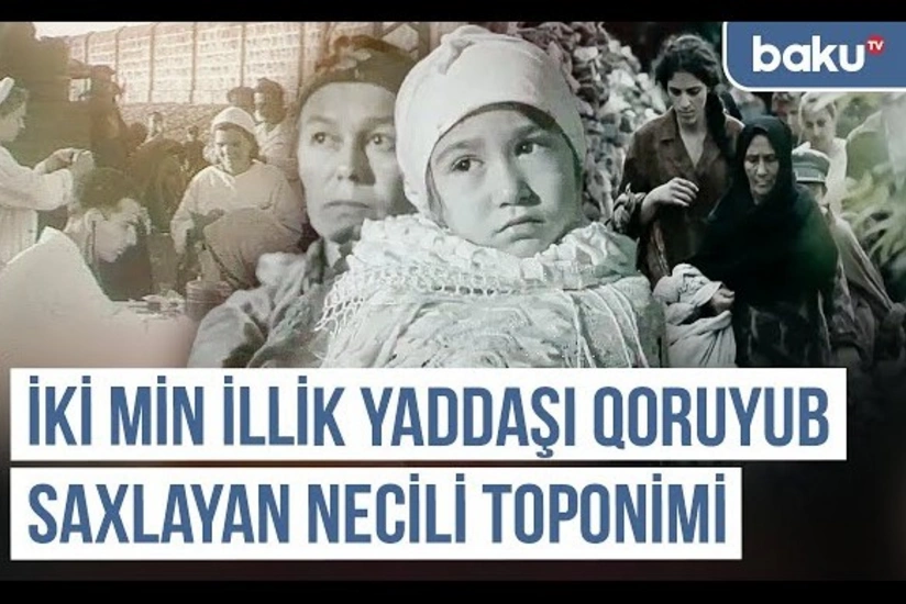 Qərbi Azərbaycan Xronikası: İki min illik yaddaşı qoruyub saxlayan Necili toponimi