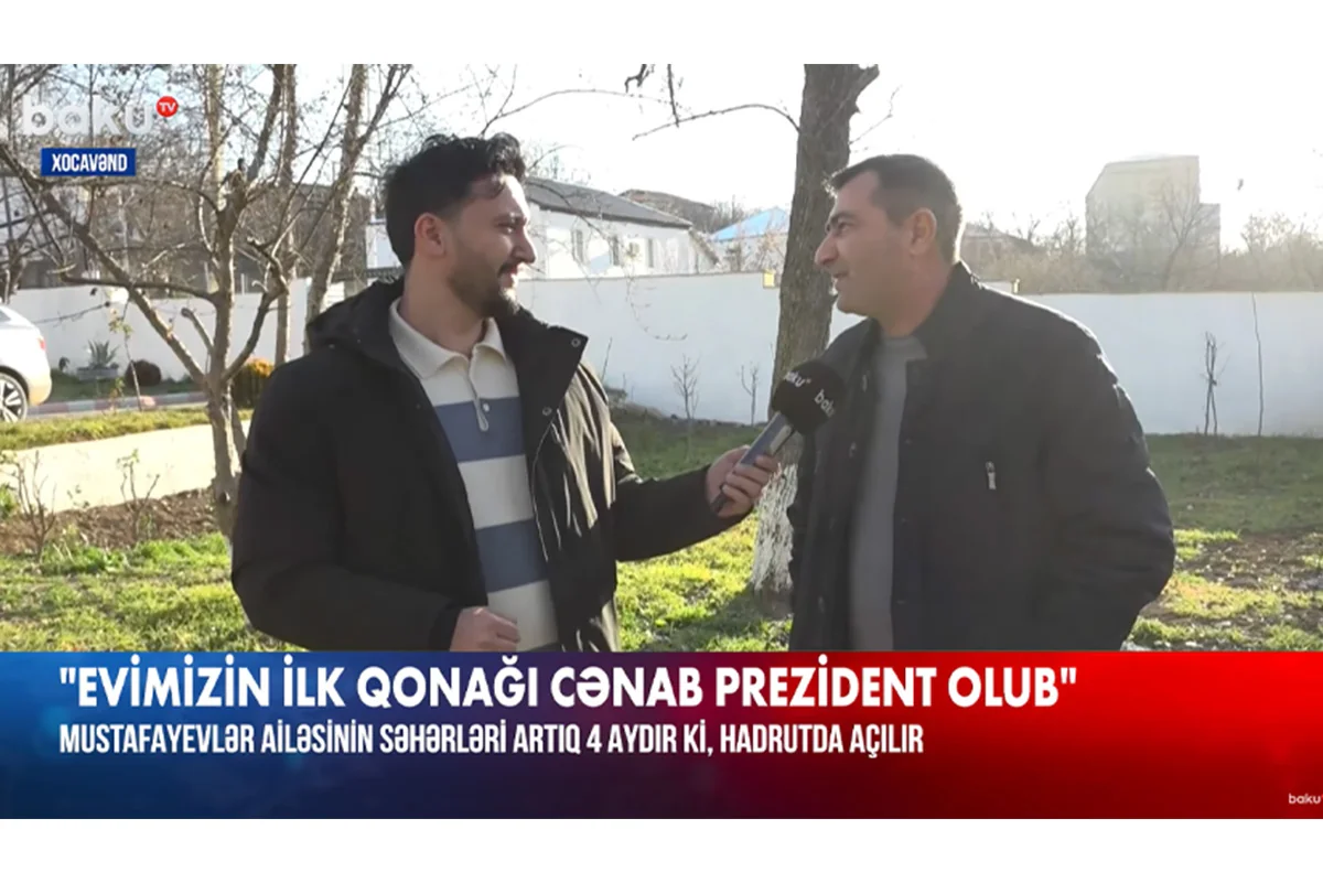 Baku TV dörd aydır ki, Hadrutda məskunlaşan Mustafayevlər ailəsinin qonağı olub