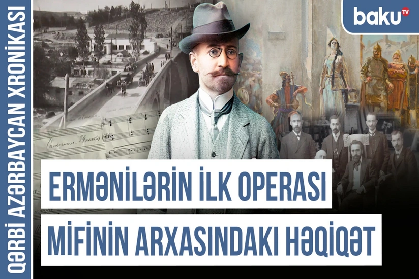 Qərbi Azərbaycan Xronikası: Spendiarovun musiqisi ermənilərin İrəvan saxtakarlığını ifşa etdi