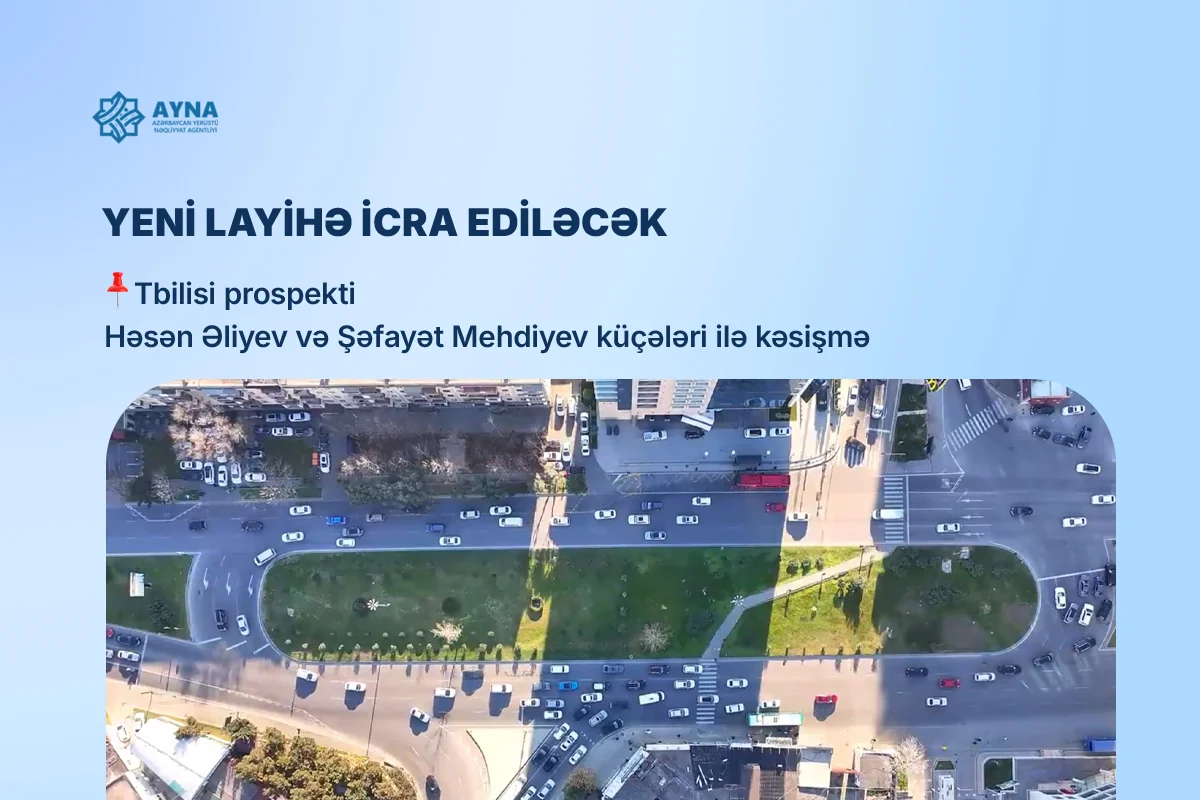 Bakıda Tbilisi prospektinin iki küçə ilə kəsişməsində yol hərəkəti yenidən təşkil ediləcək
