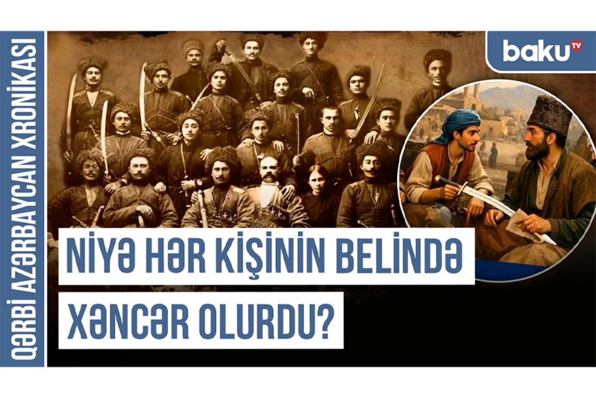 Qərbi Azərbaycan Xronikası: Döyüş baltaları və əyri qılıncların gizli fəlsəfəsi olub