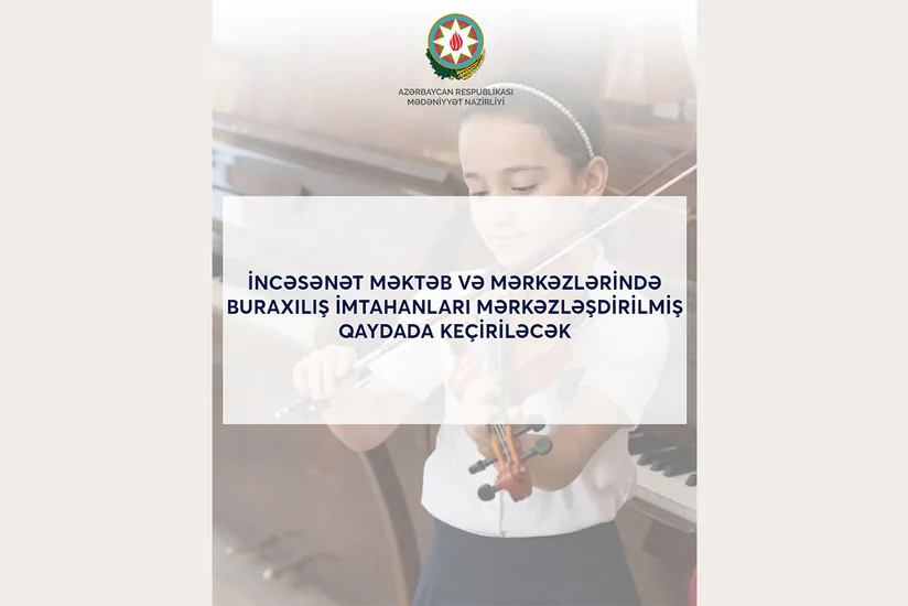 İncəsənət məktəb və mərkəzlərində buraxılış imtahanları mərkəzləşdirilmiş qaydada keçiriləcək