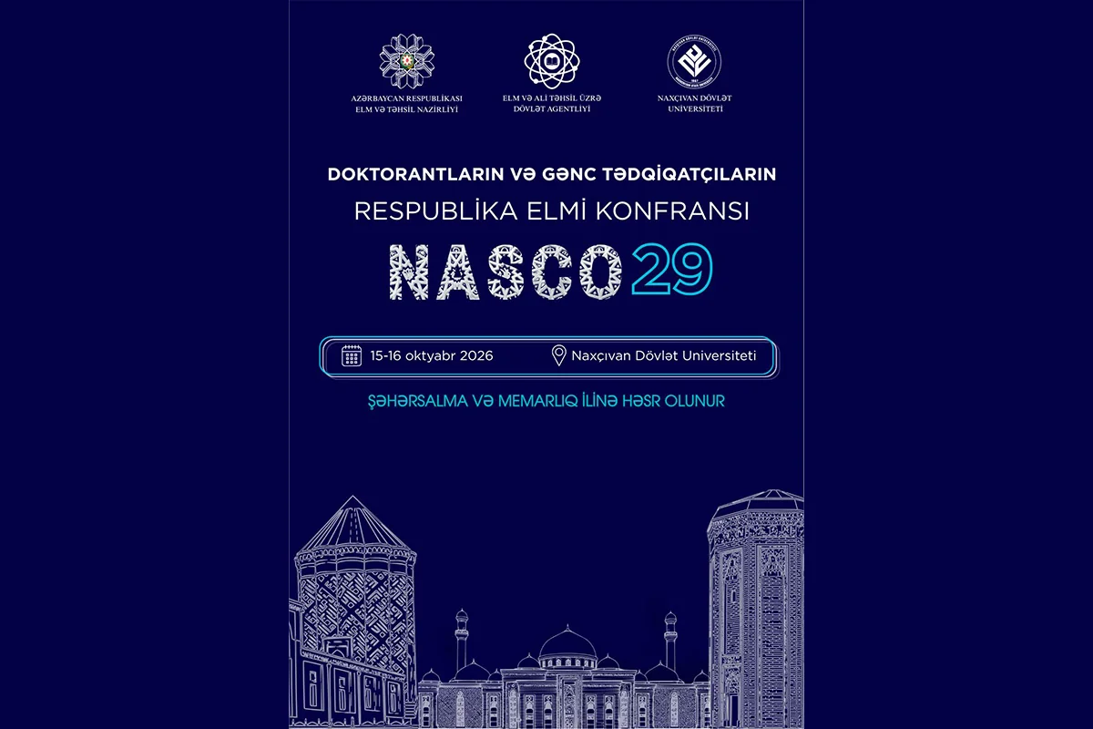 Naxçıvanda gənc alimləri bir araya gətirəcək böyük elmi platforma – NASCO29 keçiriləcək
