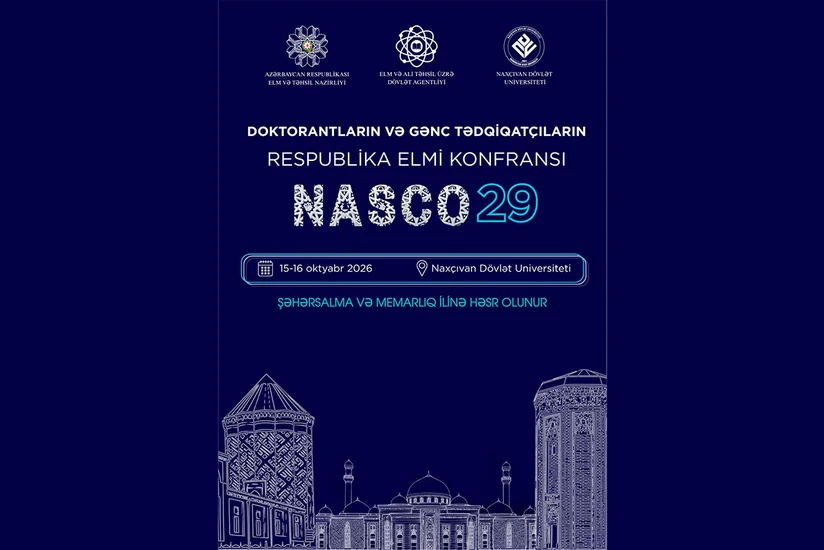 Naxçıvanda gənc alimləri bir araya gətirəcək böyük elmi platforma – NASCO29 keçiriləcək