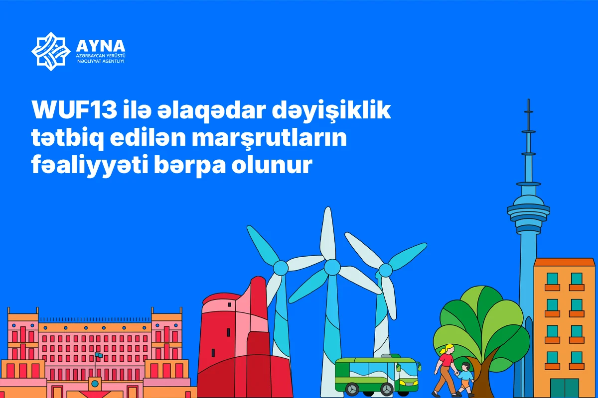 WUF13 ilə əlaqədar dəyişiklik tətbiq edilən marşrutların fəaliyyəti bərpa edilir