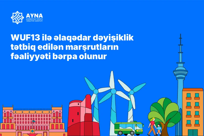 WUF13 ilə əlaqədar dəyişiklik tətbiq edilən marşrutların fəaliyyəti bərpa edilir
