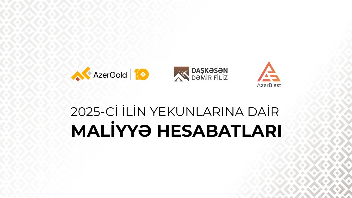 AzerGold QSC və onun törəmə şirkətlərinin 2025-ci ilin yekunlarına dair maliyyə nəticələri açıqlanıb