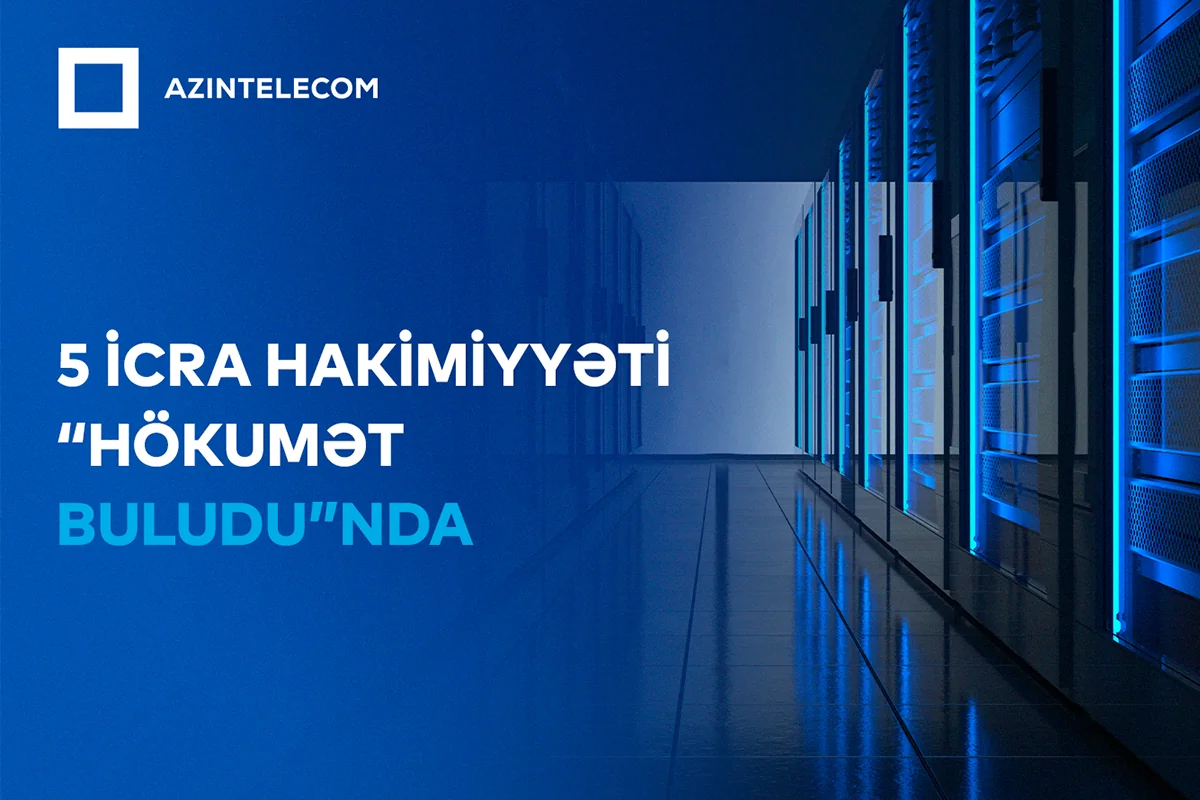 Beş İcra Hakimiyyəti İT sistemlərini Hökumət buluduna köçürüb