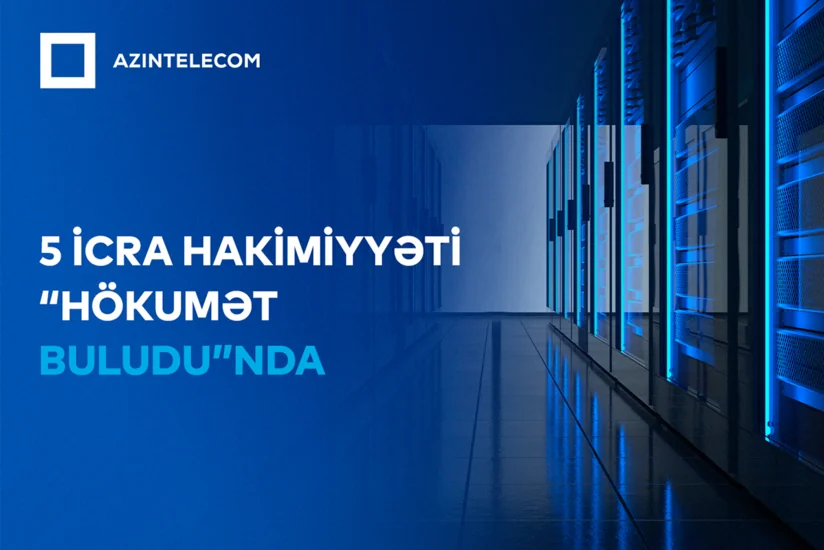 Beş İcra Hakimiyyəti İT sistemlərini Hökumət buluduna köçürüb