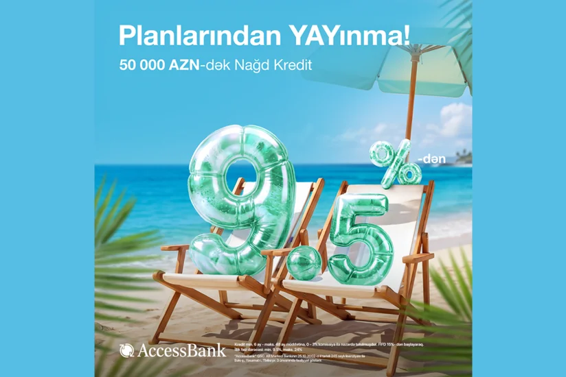 Maliyyə ehtiyaclarınız üçün AccessBank-dan 50 000 AZN-dək nağd kredit