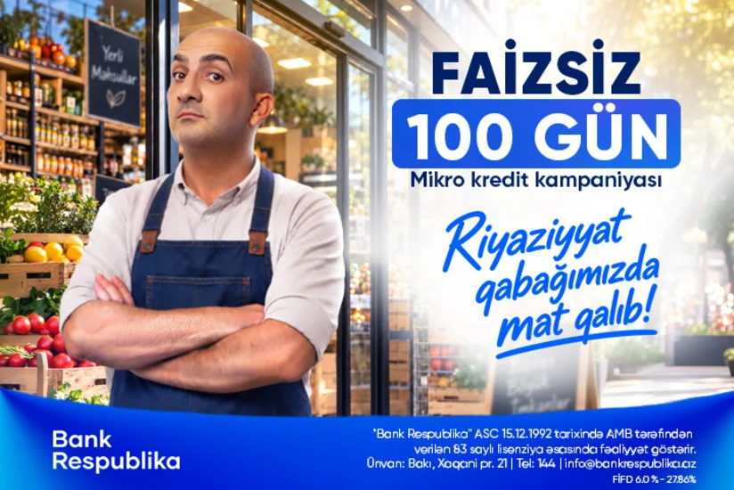 Bank Respublika sahibkarlara FAİZSİZ 100 GÜN kampaniyasına start verib