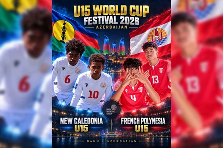 Yeni Kaledoniya və Fransız Polineziyası komandaları FIFA U-15 dünya çempionatı üçün Bakıya gəliblər