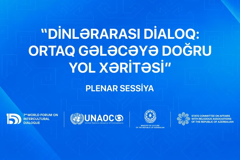 VII Mədəniyyətlərarası Dialoq Forumunda Ortaq gələcəyə doğru yol xəritəsi mövzusu müzakirə ediləcək