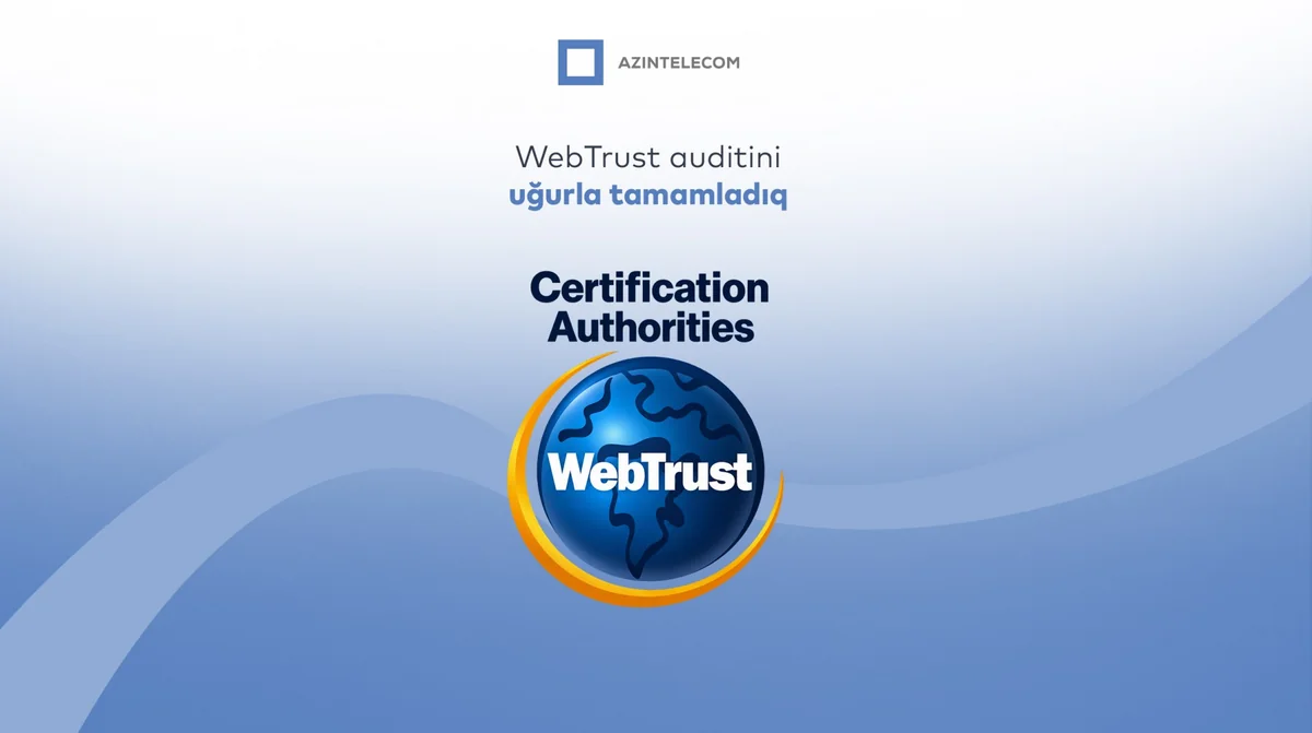 AzInTelecomun rəqəmsal imza infrastrukturu beynəlxalq WebTrust for CA auditindən uğurla keçib