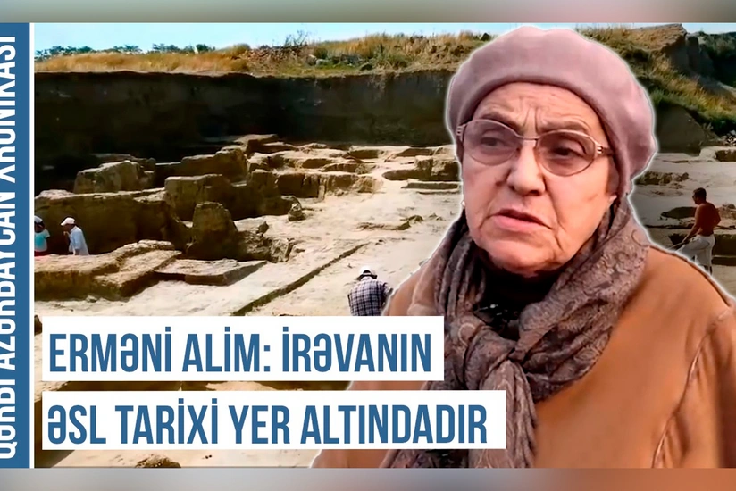 Erməni alimi: “İrəvanın əsl tarixi yer altındadır”