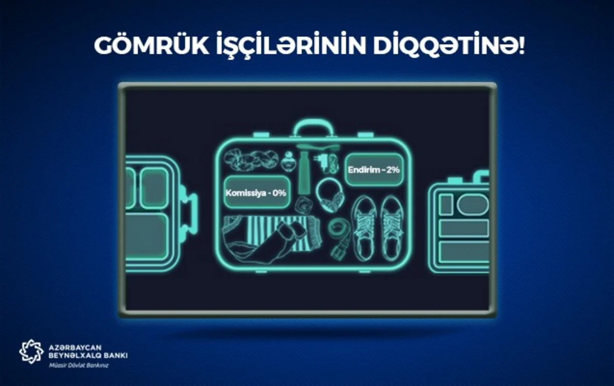 Azərbaycan Beynəlxalq Bankı gömrük işçilərinə endirimli kredit təklif edir