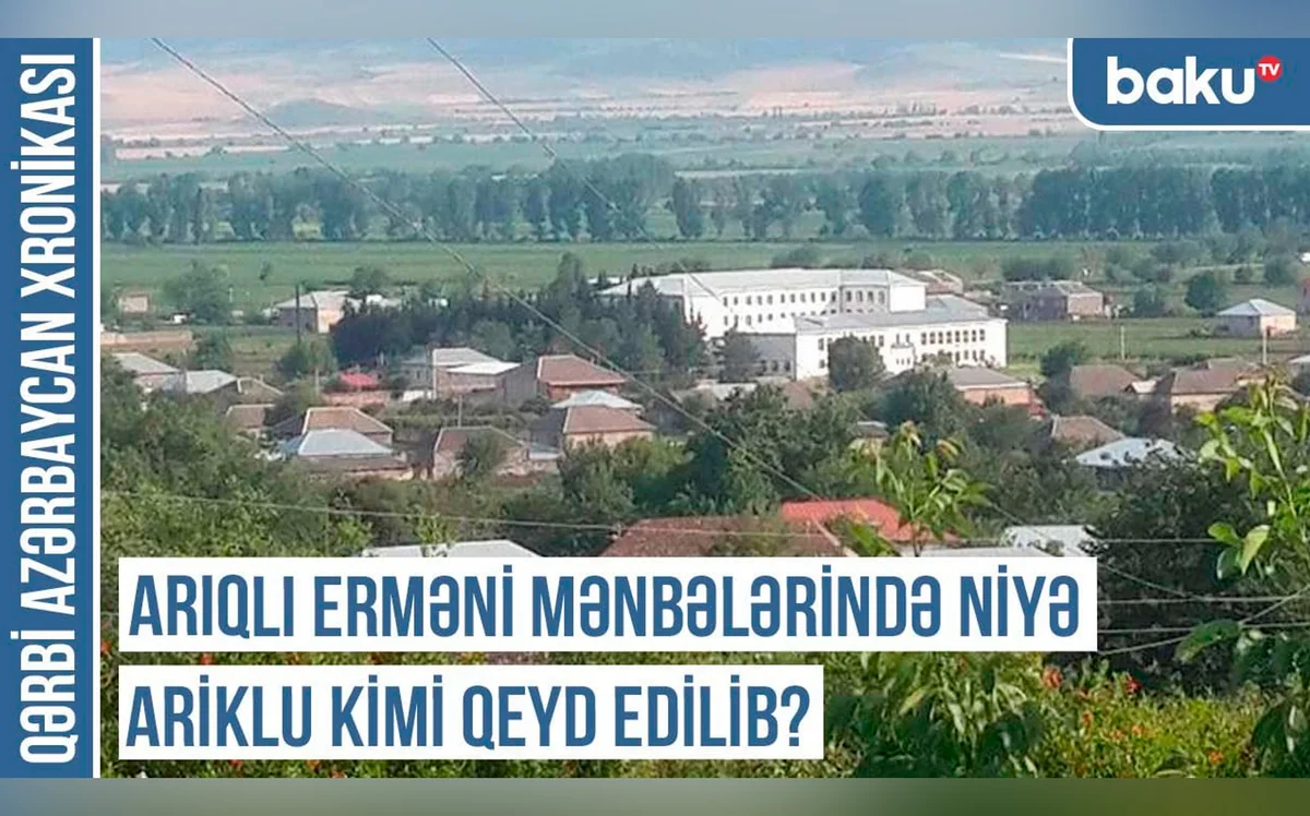 Qərbi Azərbaycan Xronikası: Arıqlı erməni mənbələrində niyə Ariklu kimi qeyd edilib?