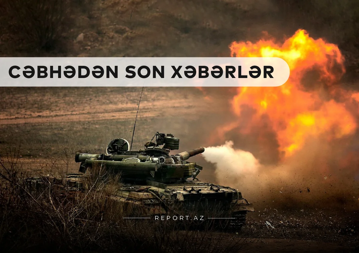 Cəbhədən son xəbərlər: Ermənilər Ordumuza basqın etməyə cəhd göstərib