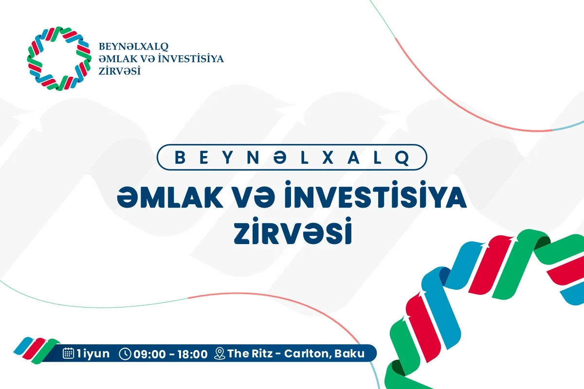 Beynəlxalq Əmlak və İnvestisiya Zirvəsinin spikerləri bəlli oldu!