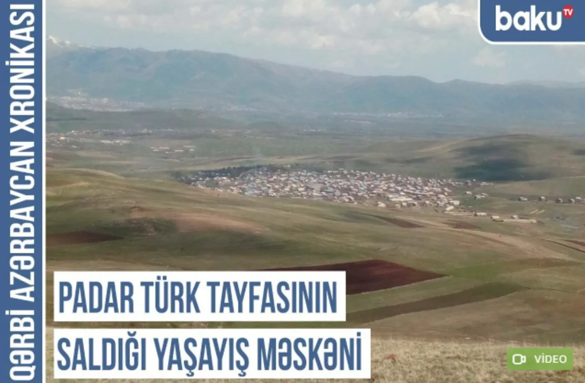 Qərbi Azərbaycan Xronikası: Padar türk tayfasının saldığı yaşayış məskəni