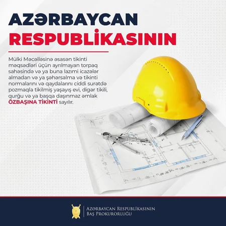 Baş Prokurorluq özbaşına tikinti işləri aparan şəxslərə xəbərdarlıq edib