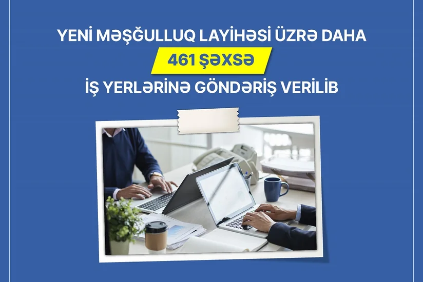 Yeni məşğulluq layihəsi üzrə daha 461 şəxsə iş yerlərinə göndəriş verilib