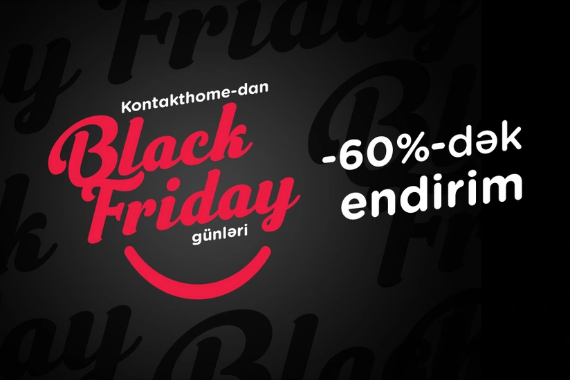 Kontakt Home-da Black Friday endirimləri erkən başlayacaq – 60%-DƏK ENDİRİM