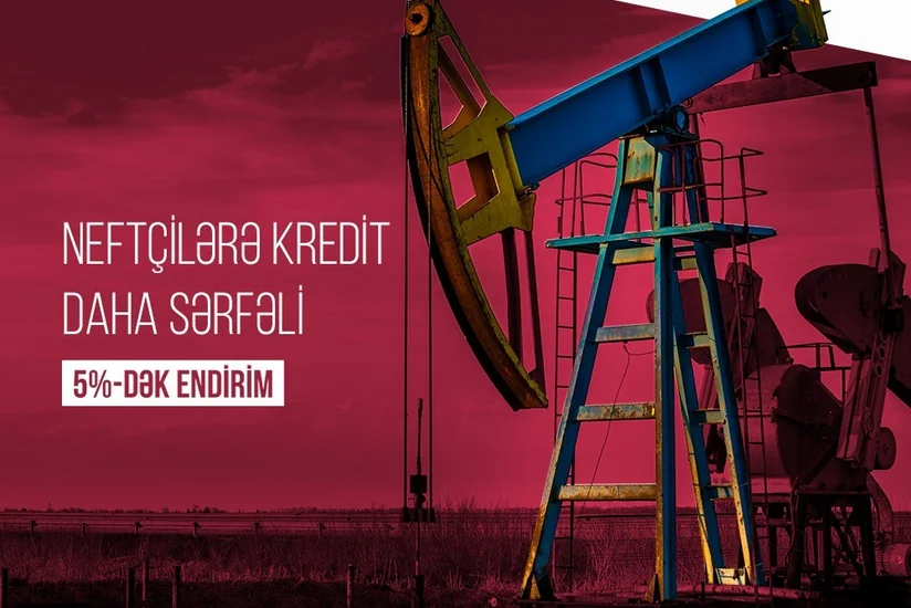 “Kapital Bank” neftçilər üçün güzəştli kredit aksiyası keçirir