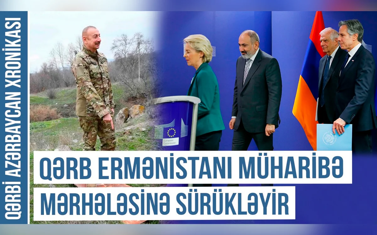 Xronika: “Qərb Ermənistanı müharibə mərhələsinə sürükləyir”