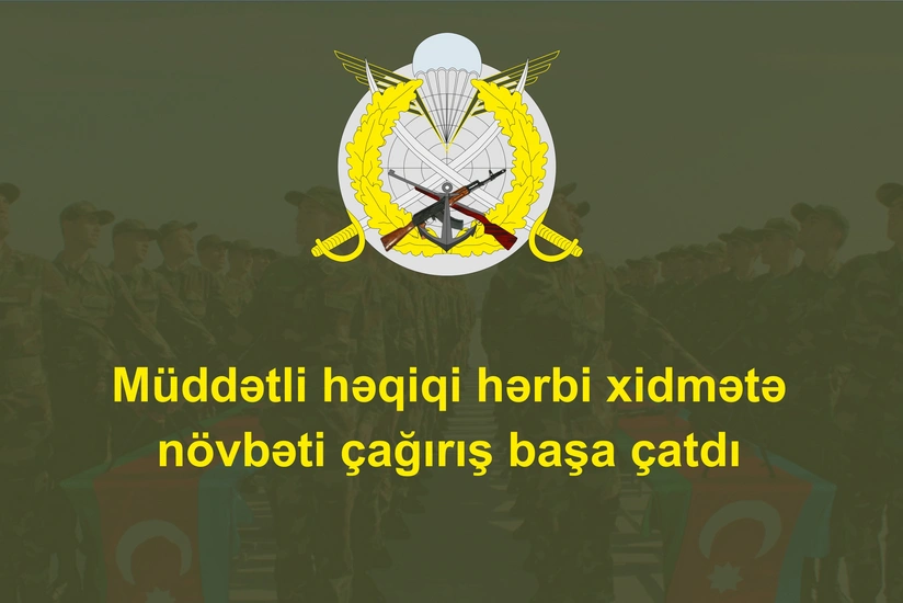 Dövlət Xidməti: Müddətli həqiqi hərbi xidmətə aprel çağırışı başa çatıb