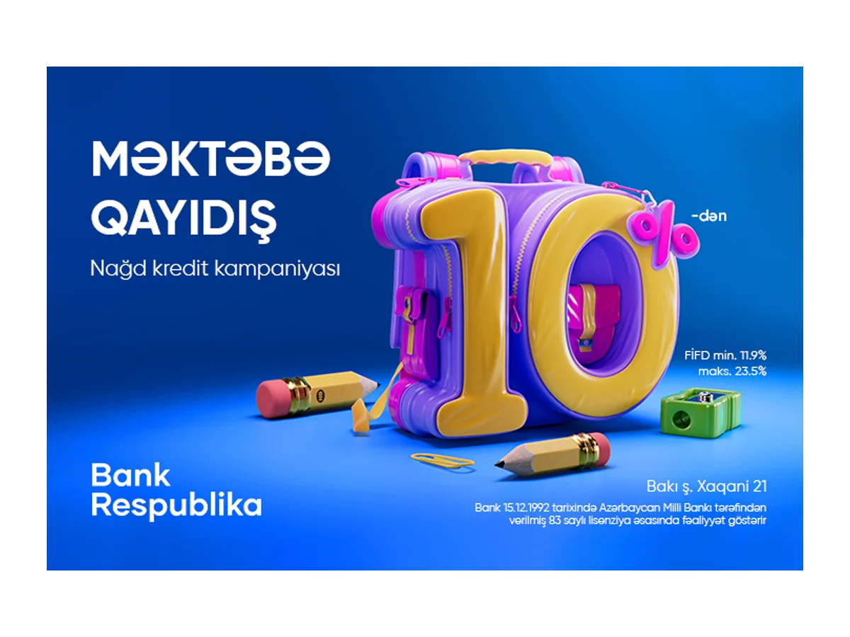 “Bank Respublika” “Məktəbə qayıdış” kredit kampaniyasına start verir!