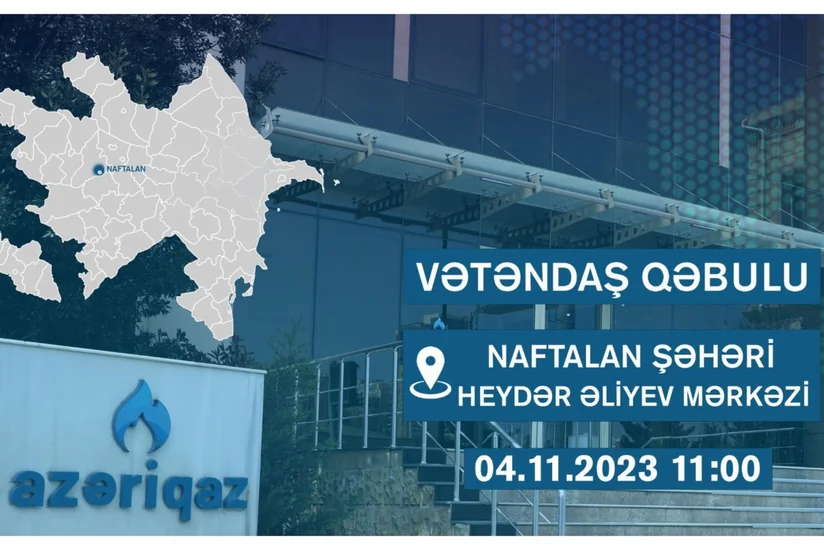 “Azəriqaz rəhbərliyi Naftalanda vətəndaş qəbulu keçirəcək