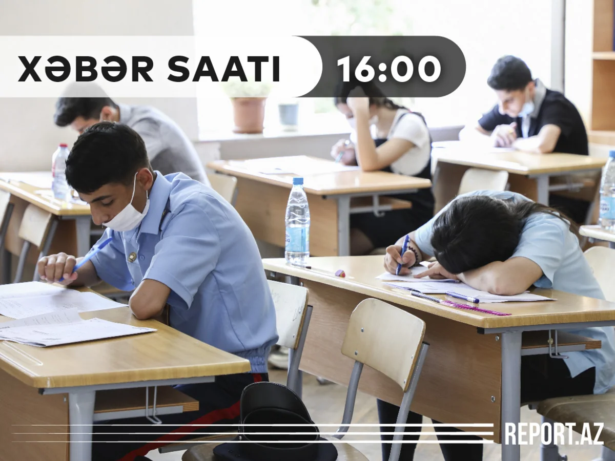 “Xəbər Saatı”: Buraxılış imtahanlarının nəticələri elan olundu