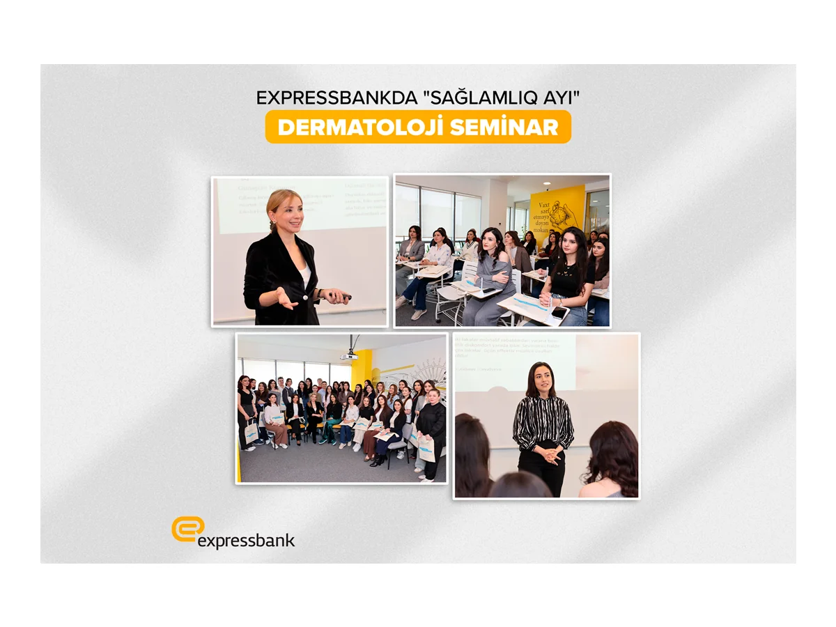 “Expressbank”da “Sağlamlıq ayı” çərçivəsində dermatoloji seminar təşkil edilib