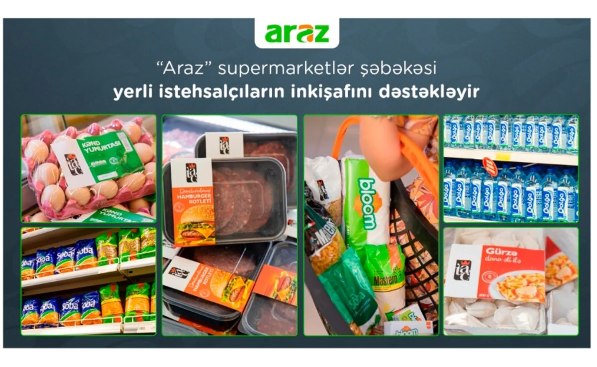“Araz” supermarketlər şəbəkəsi yerli istehsalçıların inkişafını dəstəkləyir